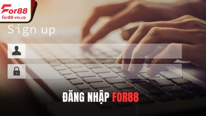 Đăng Nhập For88 - Tham Gia Đặt Cược Giải Trí Tin Cậy 3 Tiêu chí cần thiết để thực hiện việc đăng nhập For88