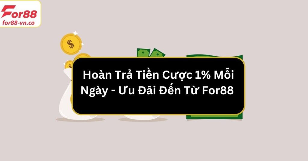 hoàn trả tiền cược 1% mỗi ngày