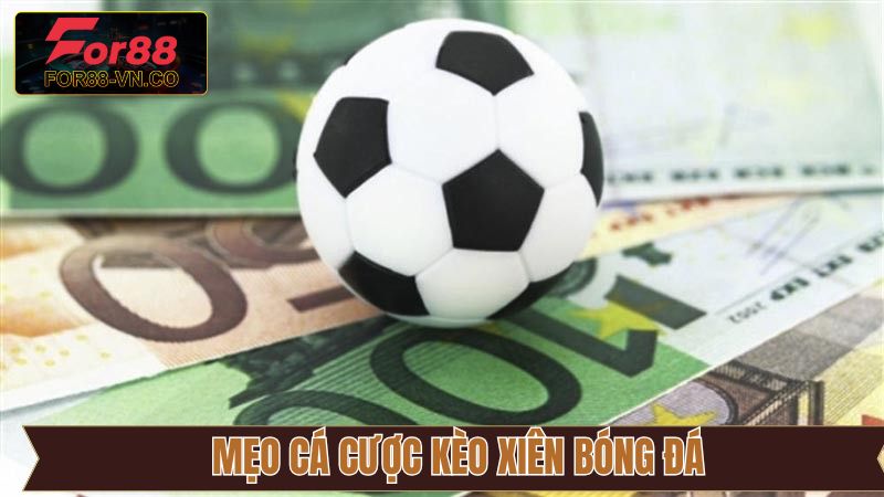 Kèo Xiên Bóng Đá - Cơ Hội Làm Giàu Nhanh Chóng Từ Cá Cược 4 Bí kíp tham gia cược xiên mang lại chiến thắng