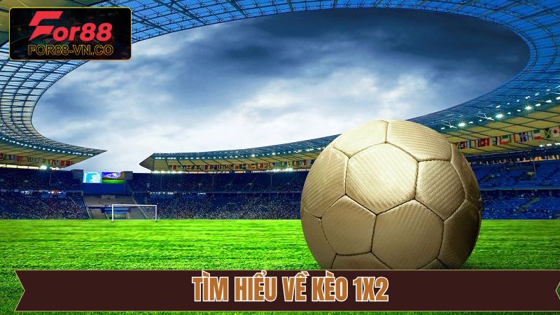 Kèo 1×2 - Khám Phá Cơ Hội Thu Nhập Hàng Tỷ Từ Cược Bóng Đá 2 Giới thiệu khái quát về loại kèo cược 1×2