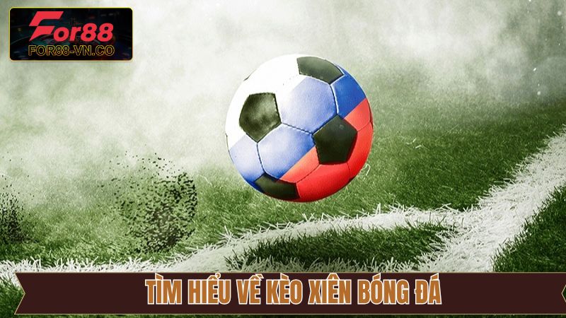 Kèo Xiên Bóng Đá - Cơ Hội Làm Giàu Nhanh Chóng Từ Cá Cược 2 Sơ lược về cược xiên thú vị trong bóng đá